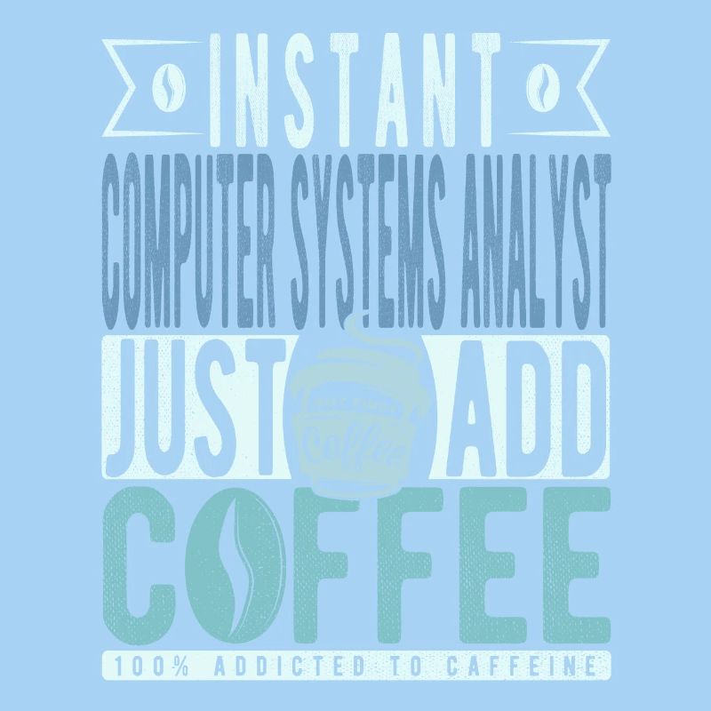 Instant Computer Systems Analyst Just Add Coffee