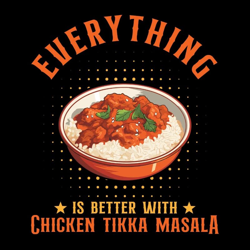 Everything Is Better With Chicken Tikka Masala