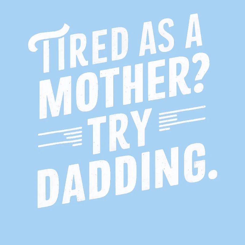 Müde Wie Eine Mutter Probier Vatersein