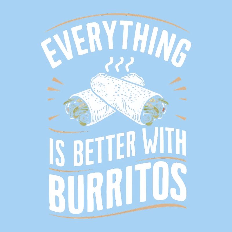 Everything is better with burritos