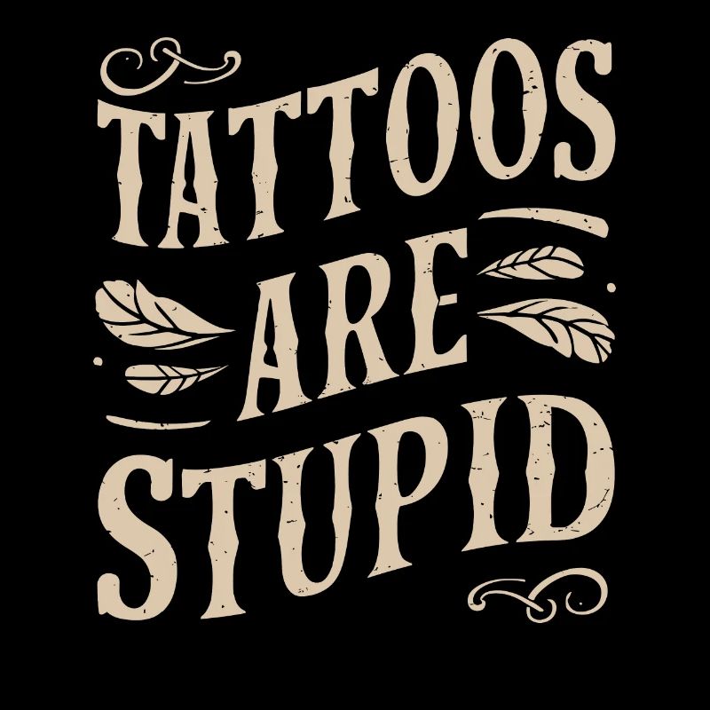 Tattoos Sind Dumm Sarkastisch Tätowiert