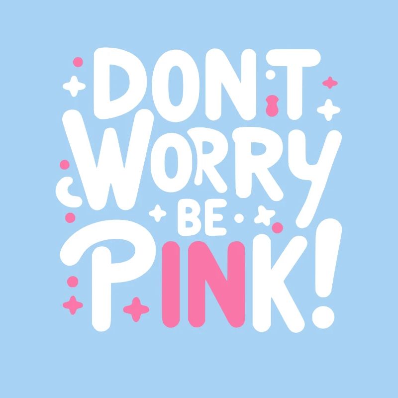 Mach dir keine Sorgen, sei pink!