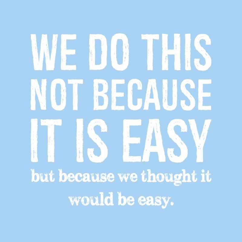 we do this not because it is easy