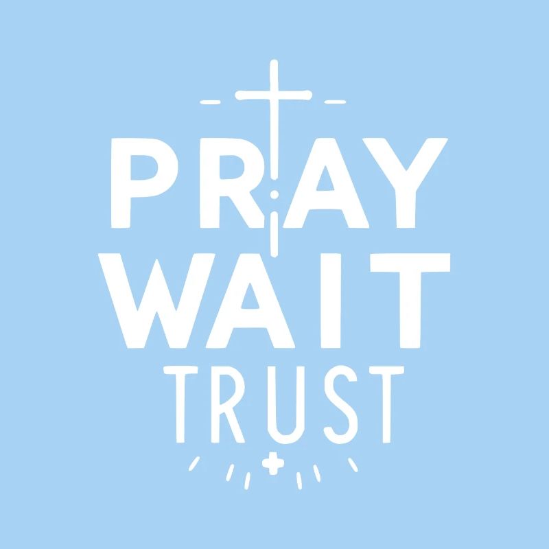 Pray Wait Trust