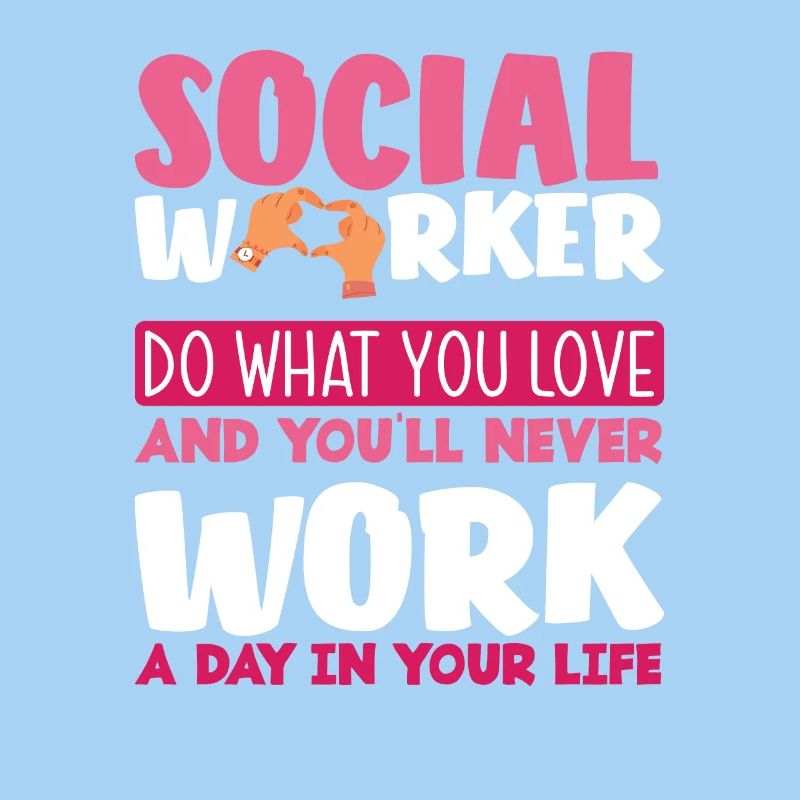Social workers do what you love
