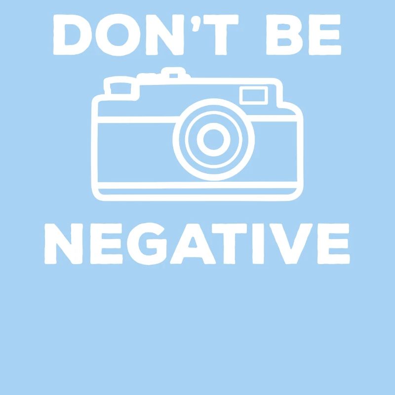 Don't Be Negative Image Photography