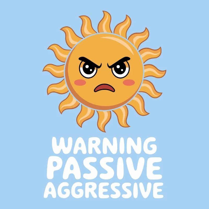 Caution Passive Aggressive Sun
