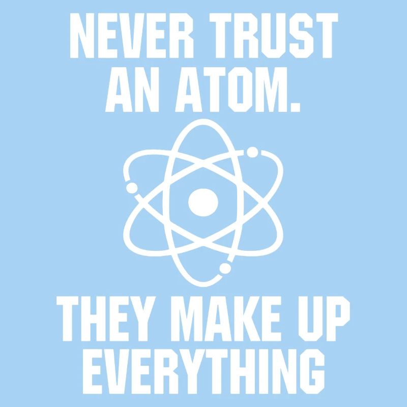 Traue niemals einem Atom Science Lustiger Wissenschaftslehrer