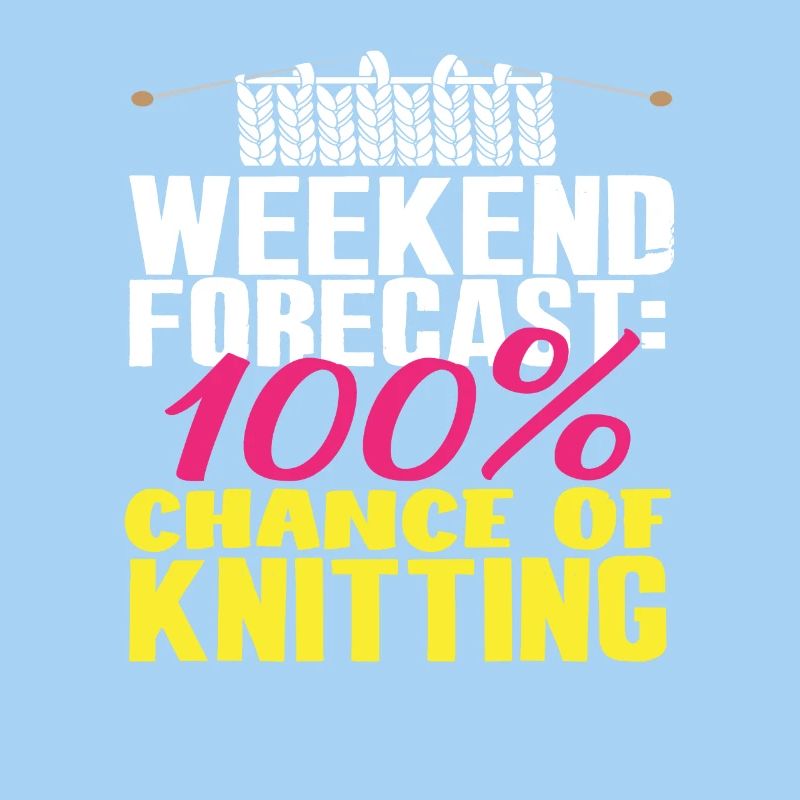 Weekend forecast: 100% knitting