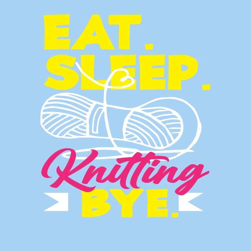 Knitting Eating Sleeping Knitting Bye