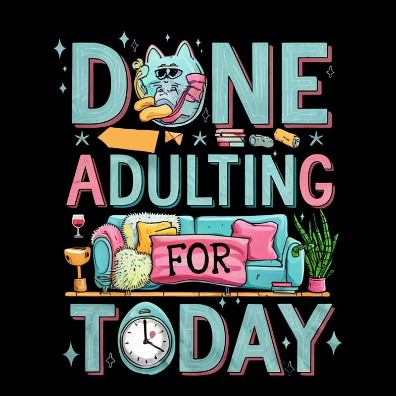 Done Adulting For Today 4