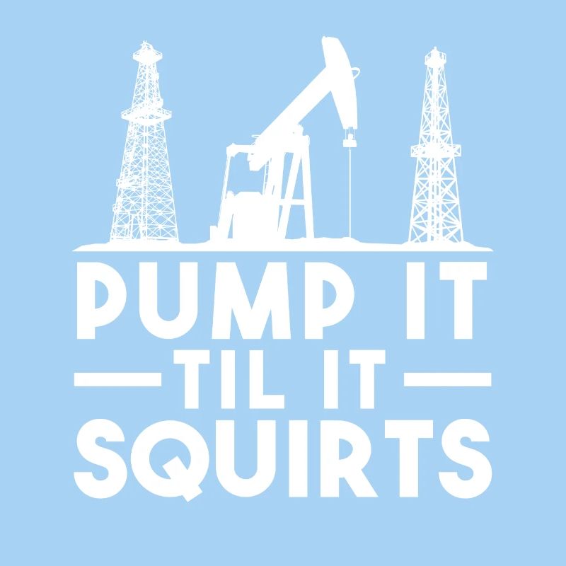 Pump It Til Sgicrts Pompes à huile Humour