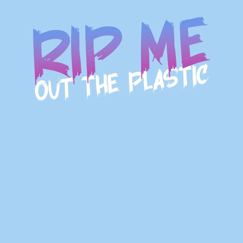 RIP ME OUT THE PLASTIC : Message expressif