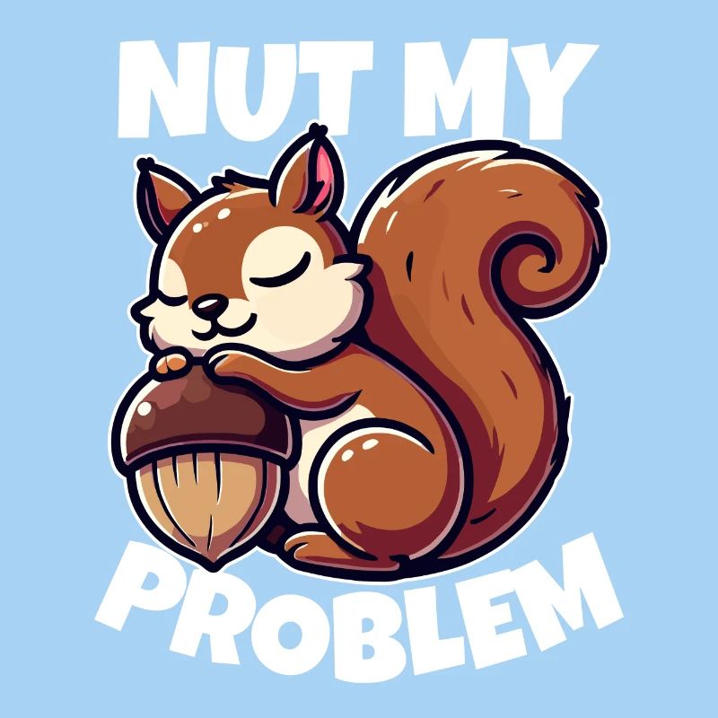 Nut My Problem - Funny Squirrel Design