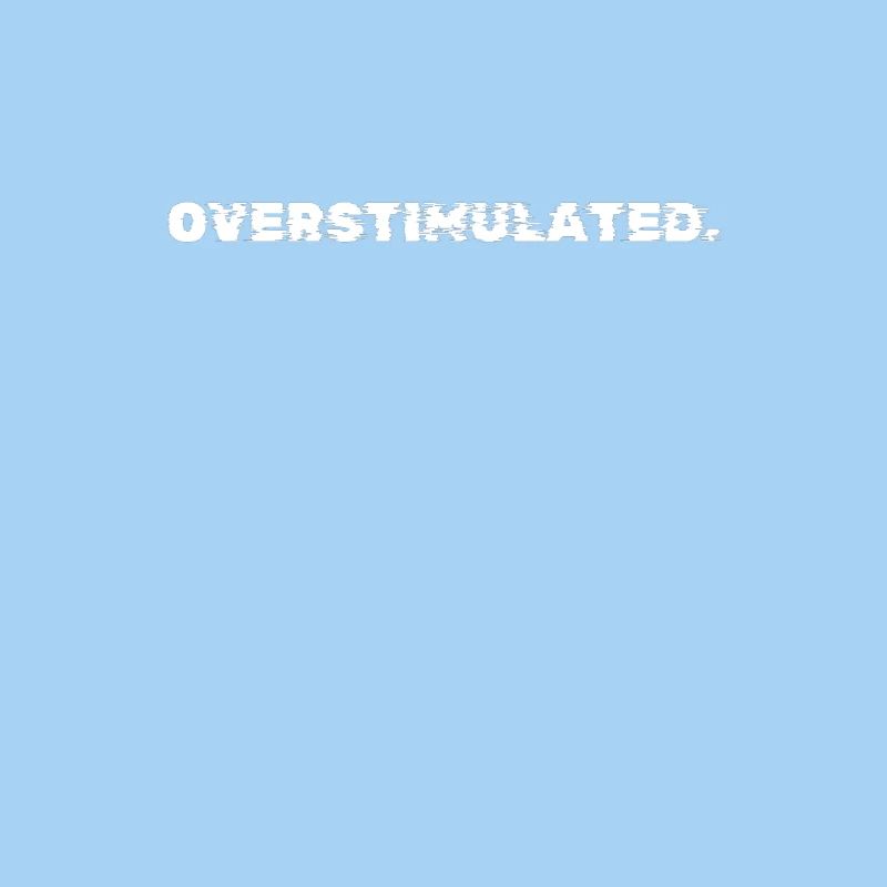 Overstimulated