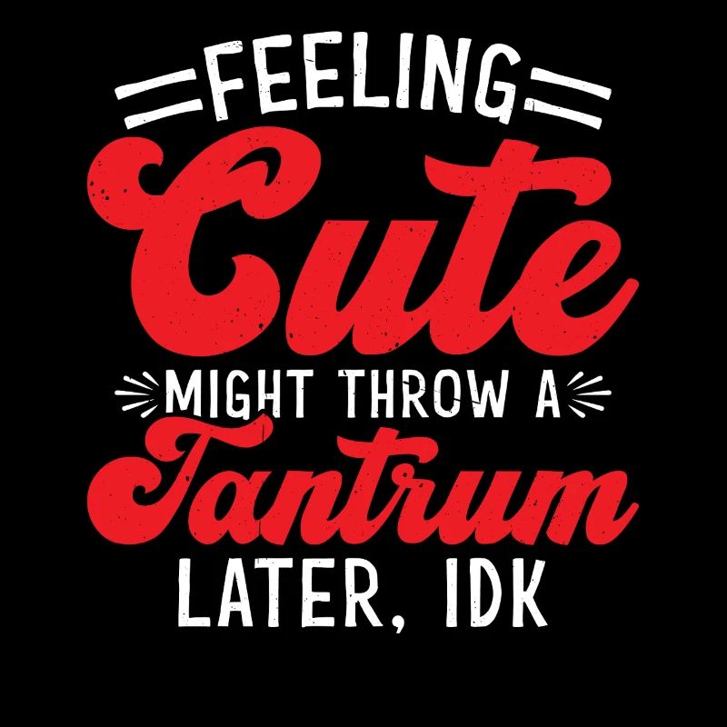 Feeling Cute, Might Throw A Tantrum Later, Idk 61