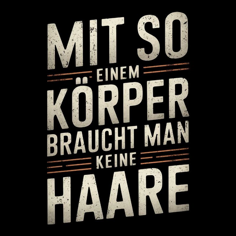 Mit so einem Körper - Glatze Kurzhaar