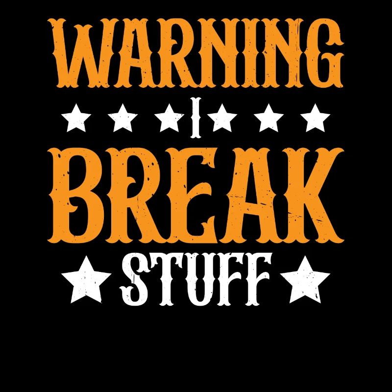 Warning I Break Stuff 23