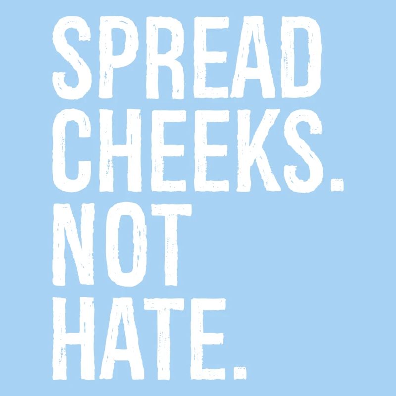 spread cheeks not hate