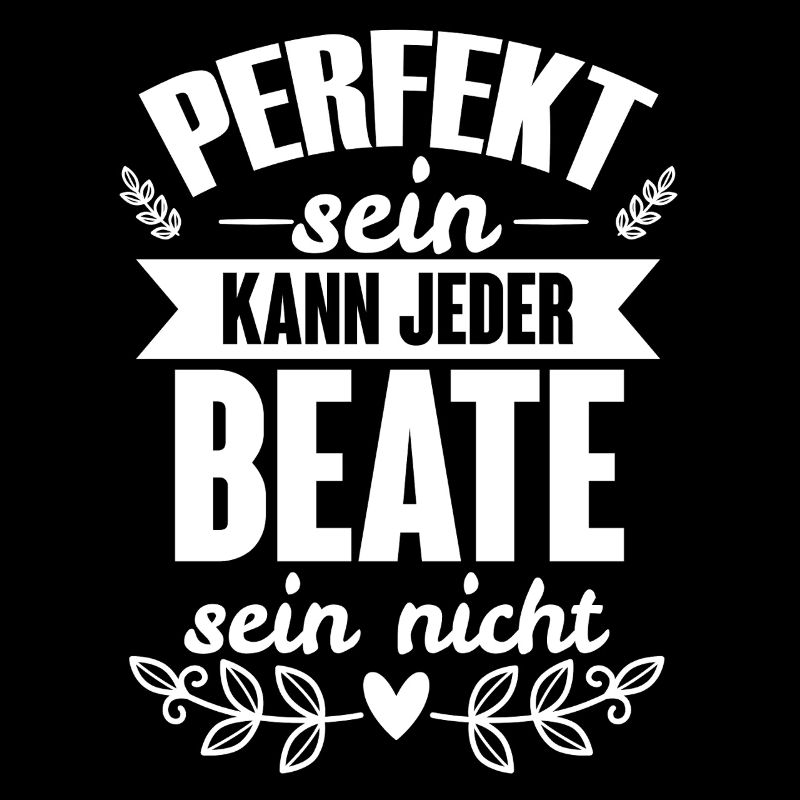 Beate - Perfekt Sein Kann Jeder Beate Nicht