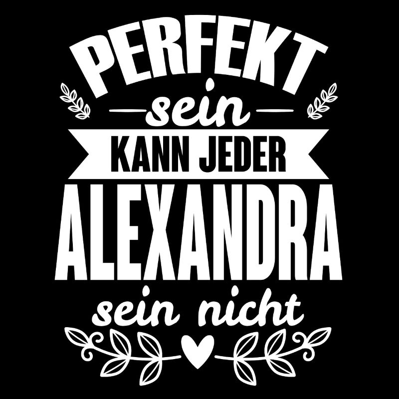 Alexandra Perfekt Sein Kann Jeder Alexandra Nicht