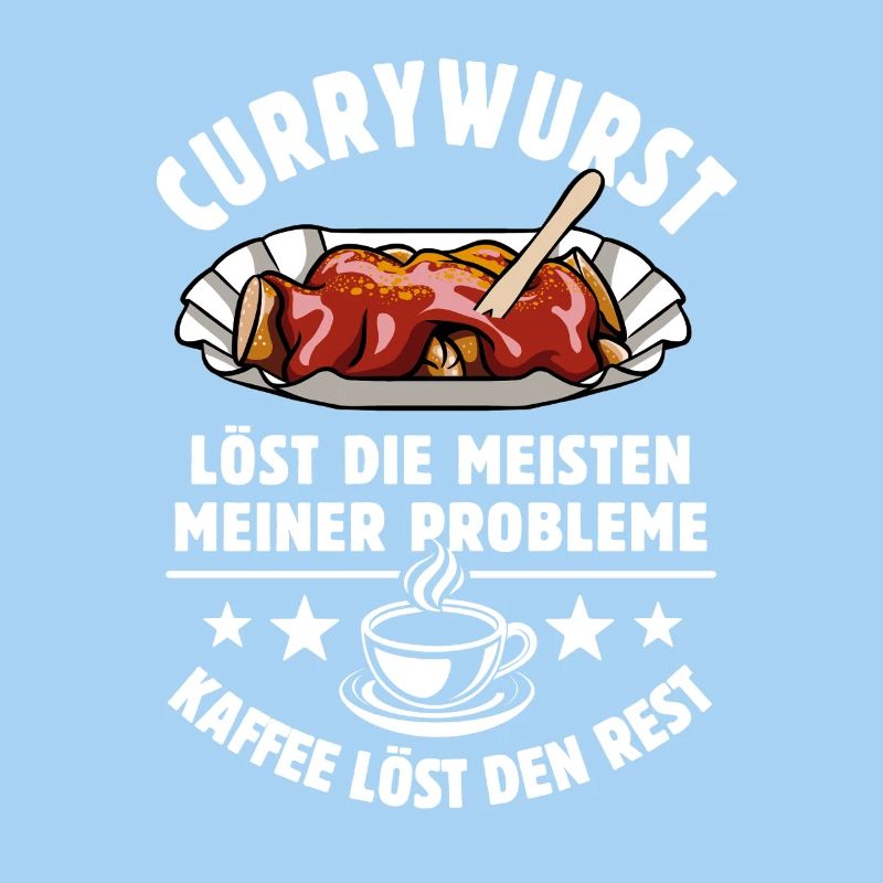 Currywurst löst meine Probleme - Kaffee Spruch