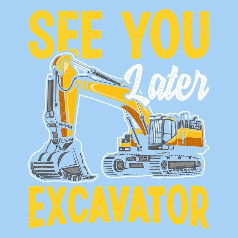 À plus tard Excavator Construction Humour Design