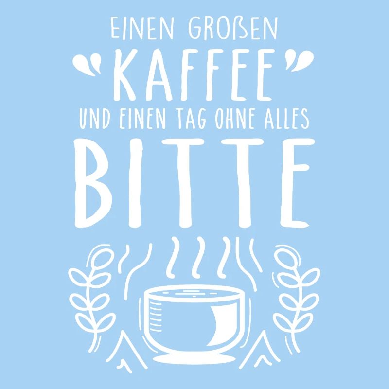 Einen großen Kaffee und einen Tag ohne alles bitte
