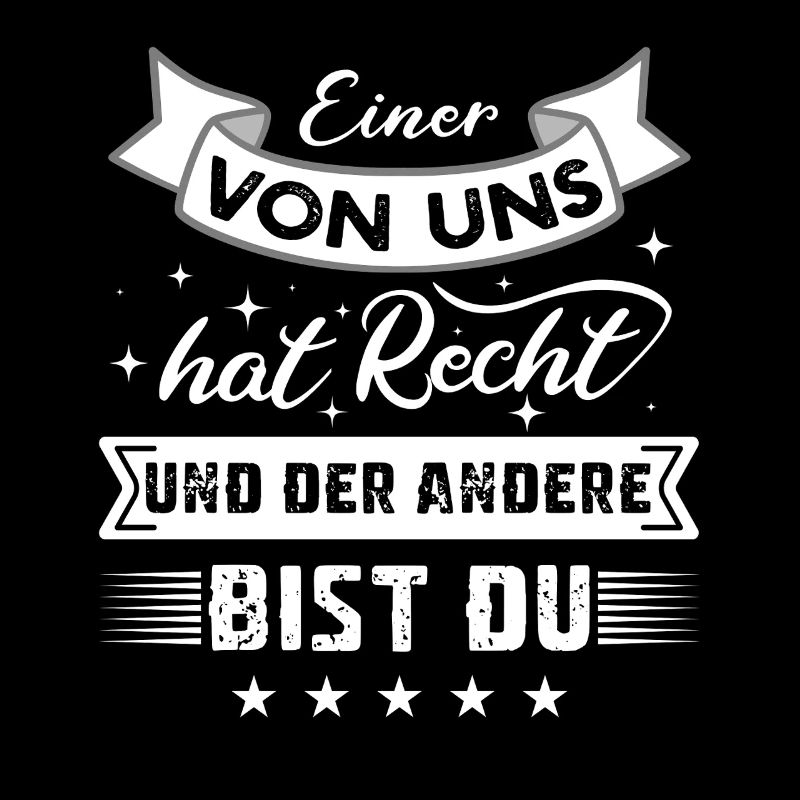 Einer Von Uns Hat Recht Und Der Andere Bist Du