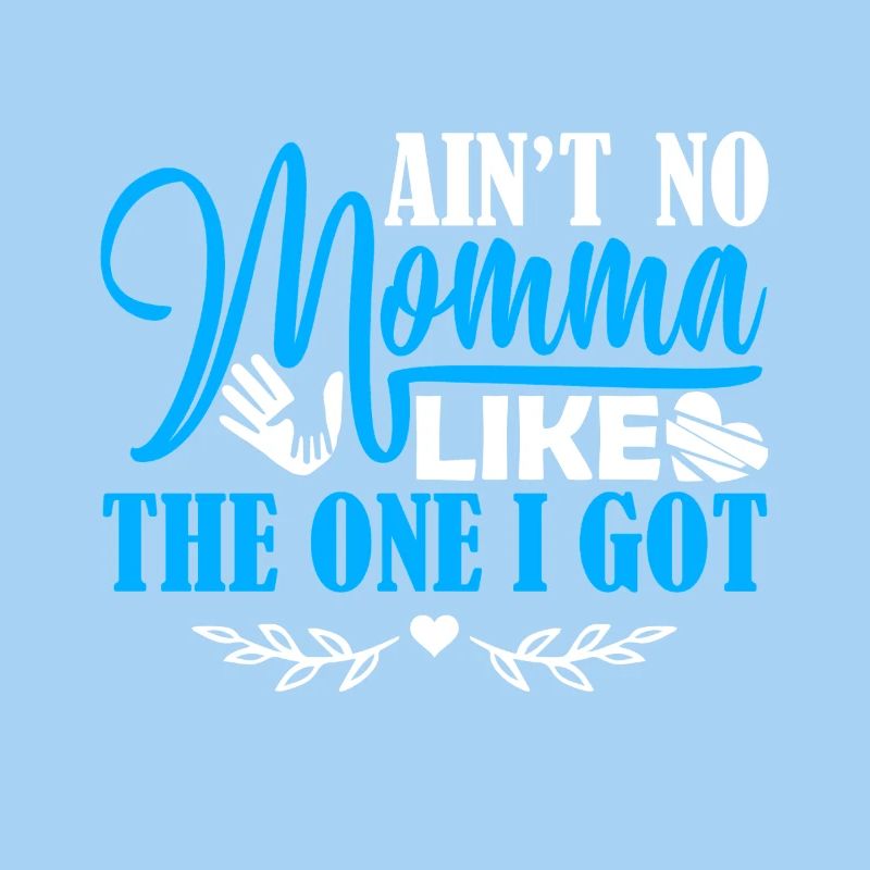 Mother's Day No Momma Like The One I Got