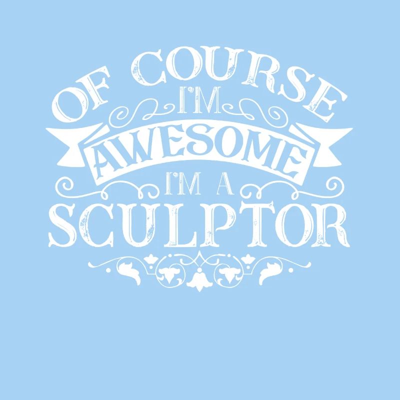 Sculptor I am An Awesome Sculptor