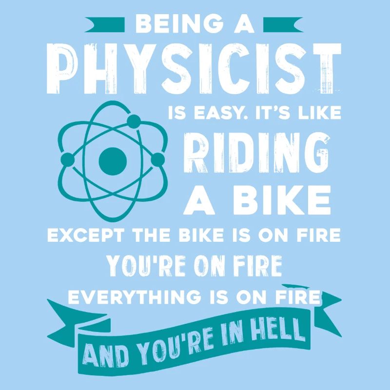Physicist Being A Physicist Is Easy