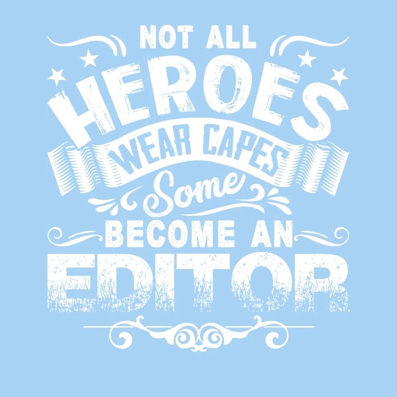 Not All Heroes Wear Capes Some Become An Editor