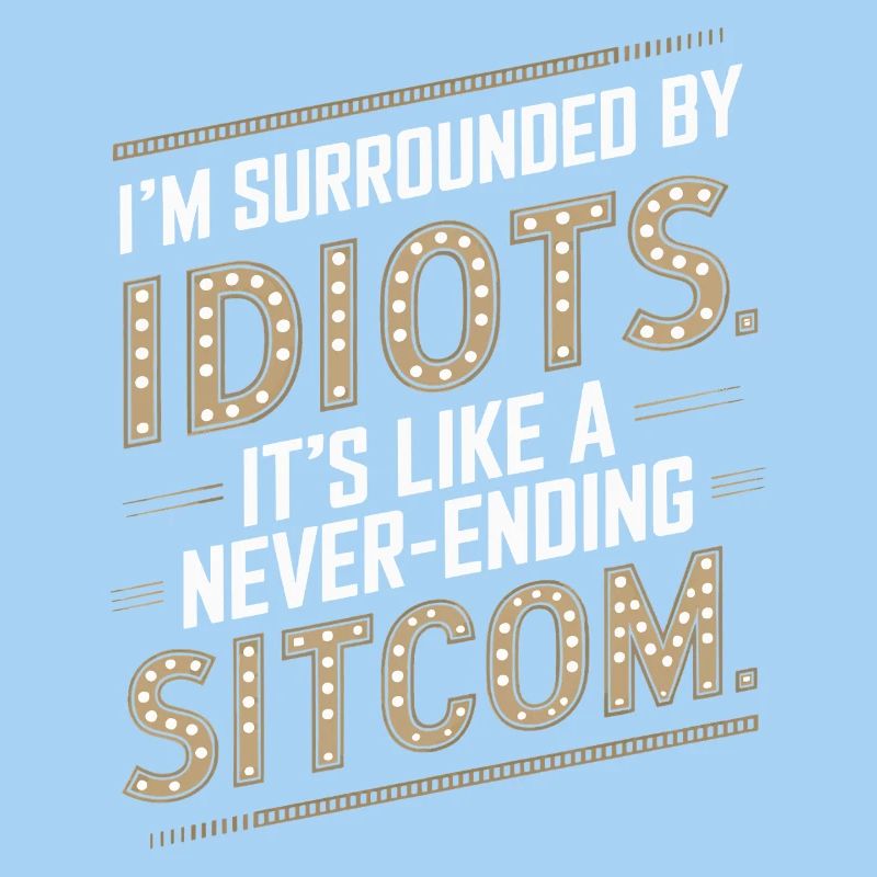 Surrounded by Idiots – Like a Never-Ending Sitcom