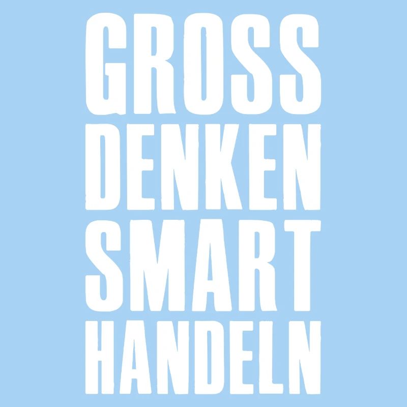 Think big, act smart - Unternehmer Startup