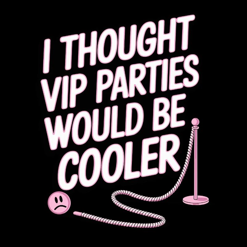 I Thought VIP Parties Would Be Cooler Irony VIP