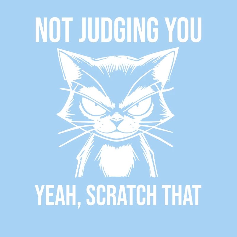 Sarkastische Katze Not Judging You Scratch That