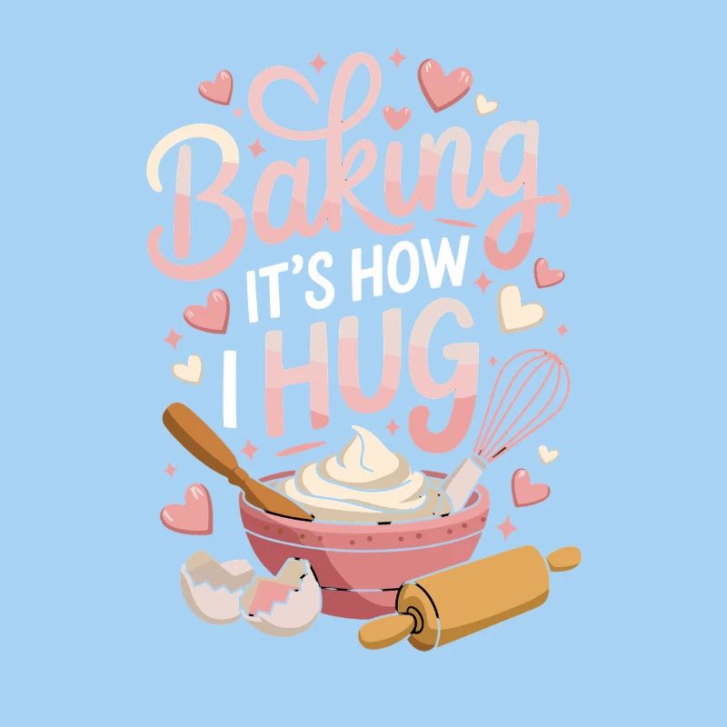 Baking It's How I Hug Warm Kitchen Style