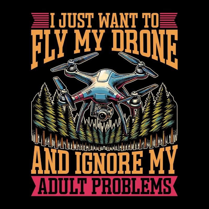 Drone Enthusiast I Just Want To Fly Drone Operator