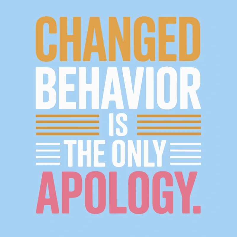 Changed Behavior Is The Only Apology Achtsamkeit