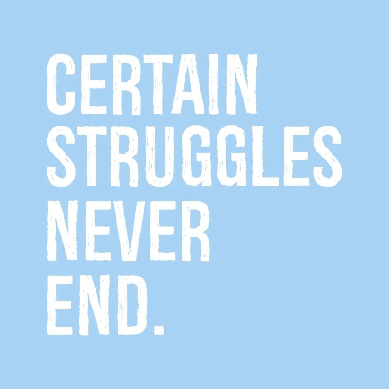 certain struggles never end