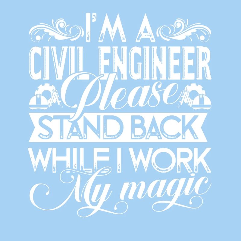 I Am a Civil Engineer Please Stand Back