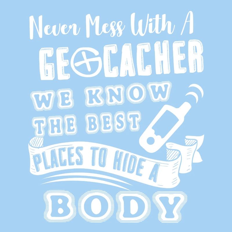 Geocaching Never Mess With Geocacher