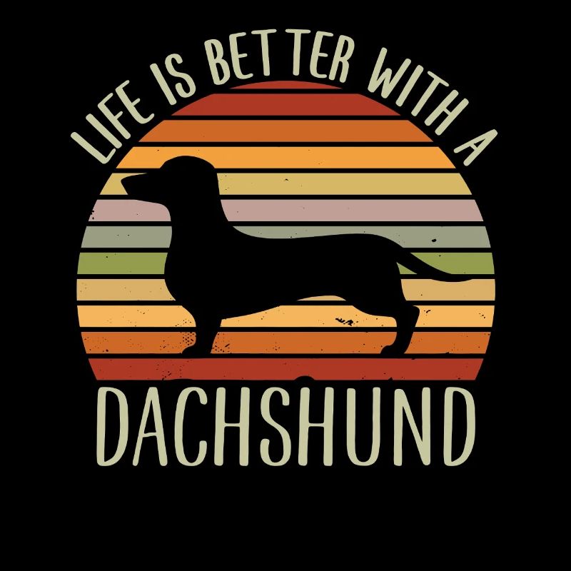 Life Is Better With A Dachshund 