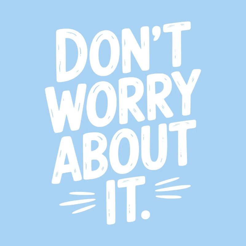 Don’t Worry About It