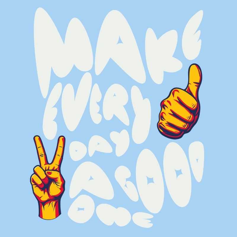 Make Every Day A Good One