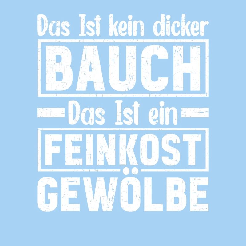 Das Ist Kein Dicker Bauch Das Ist Feinkostgewölbe
