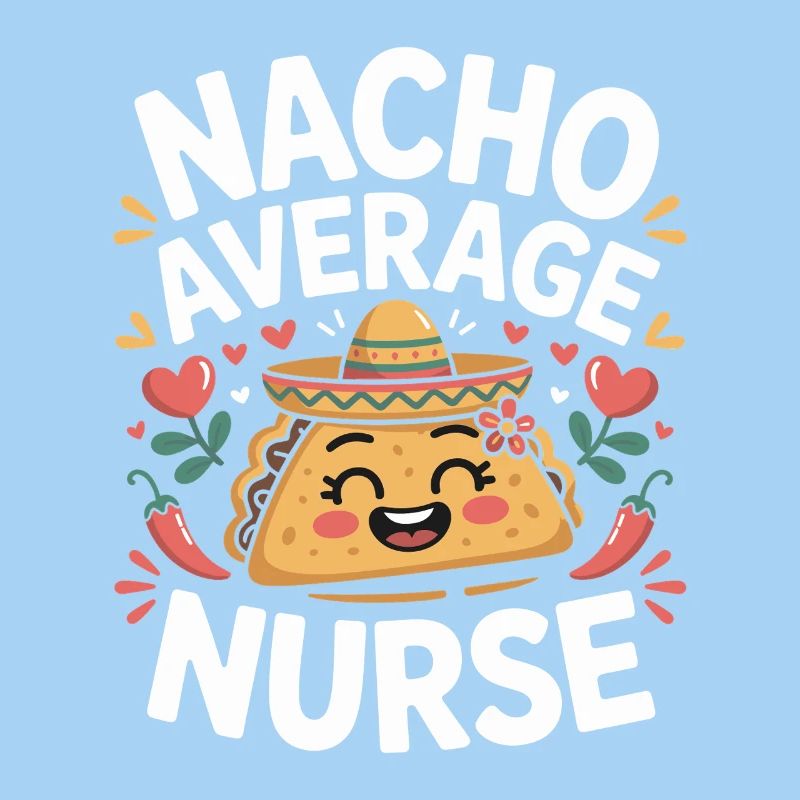 Nacho Average Nurse Humour Design