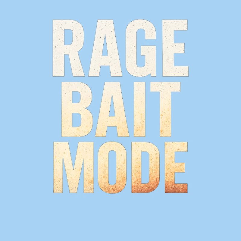 Rage Bait Mode, Funny Saying 