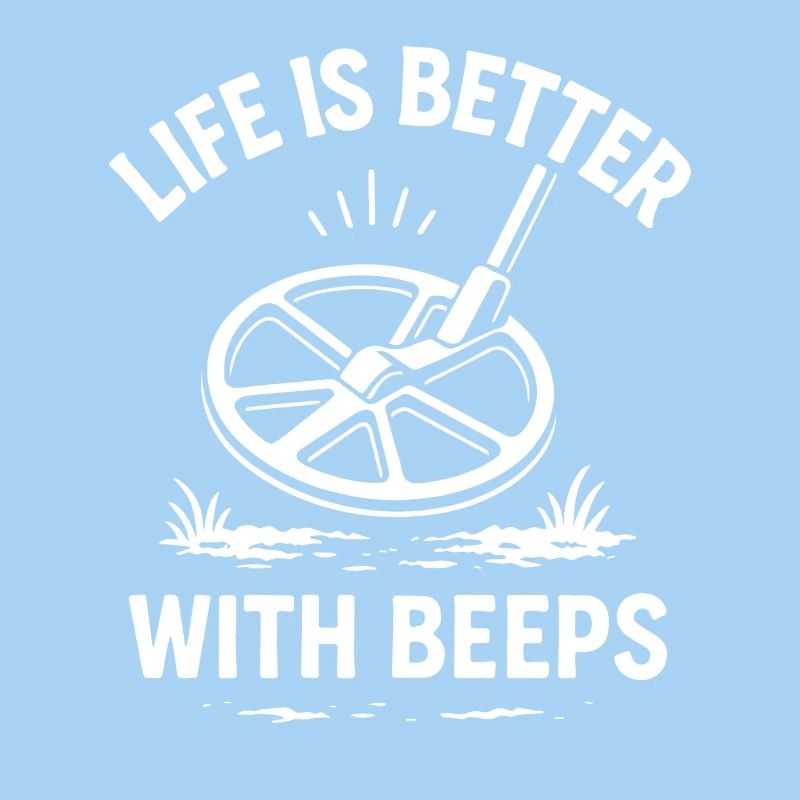 Life Is Better With Beeps Metal Detecting Fun